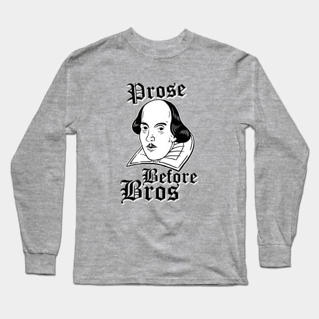 Prose Before Bros Long Sleeve T-Shirt by dumbshirts